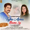 About Tujhe Apna Bana Lu Song